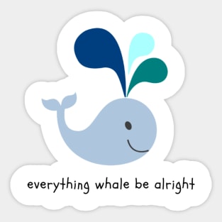 Everything Whale Be Alright Sticker